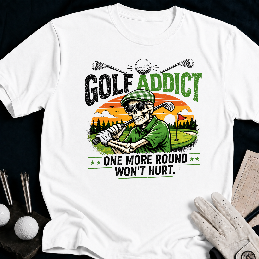 Golf Addict. One More Round Won't Hurt. - white
