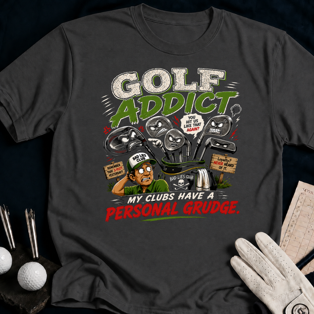 Golf Addict. My Clubs Have A Personal Grudge. - charcoal
