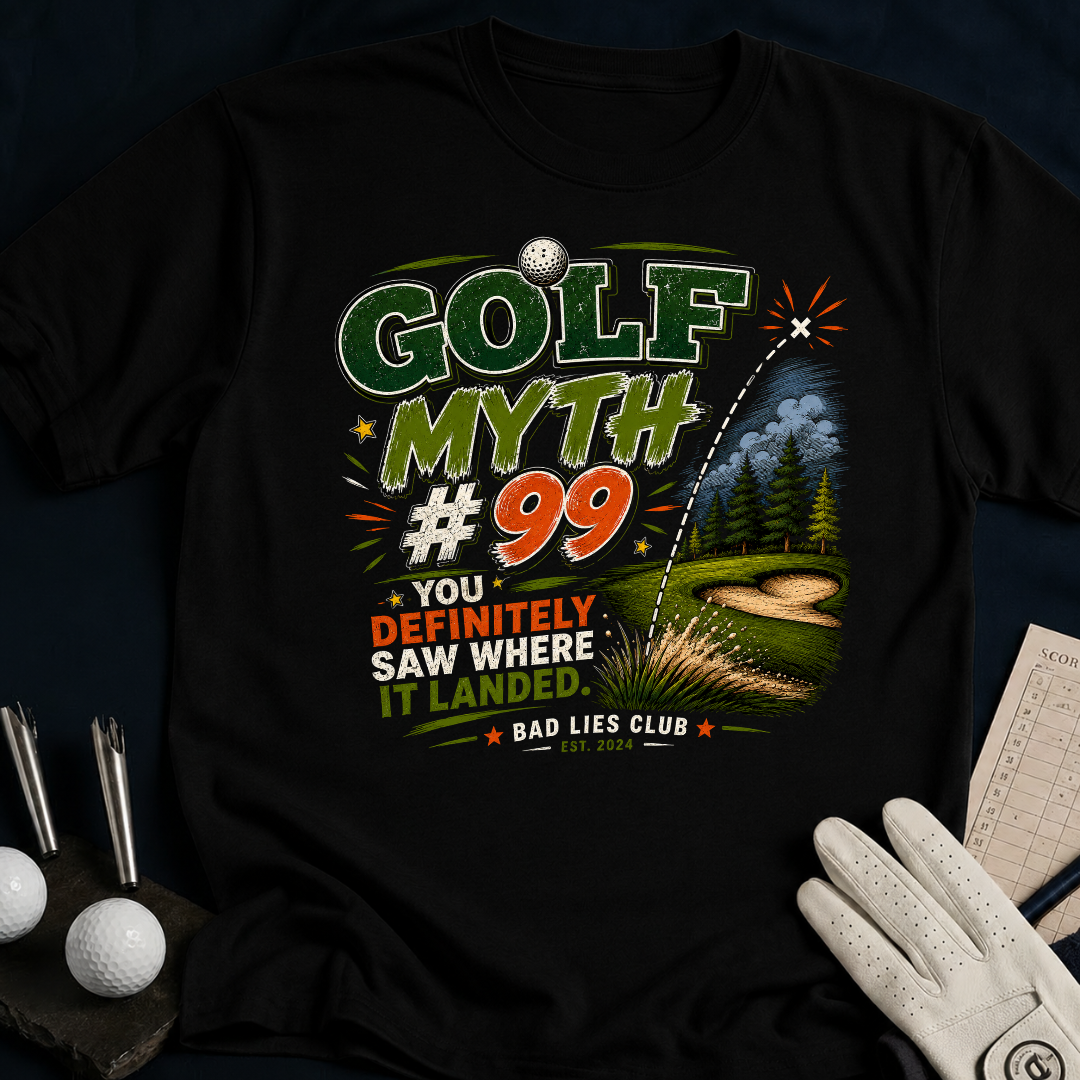 Golf Myth 99 You Definitely Saw Where It Landed. - black