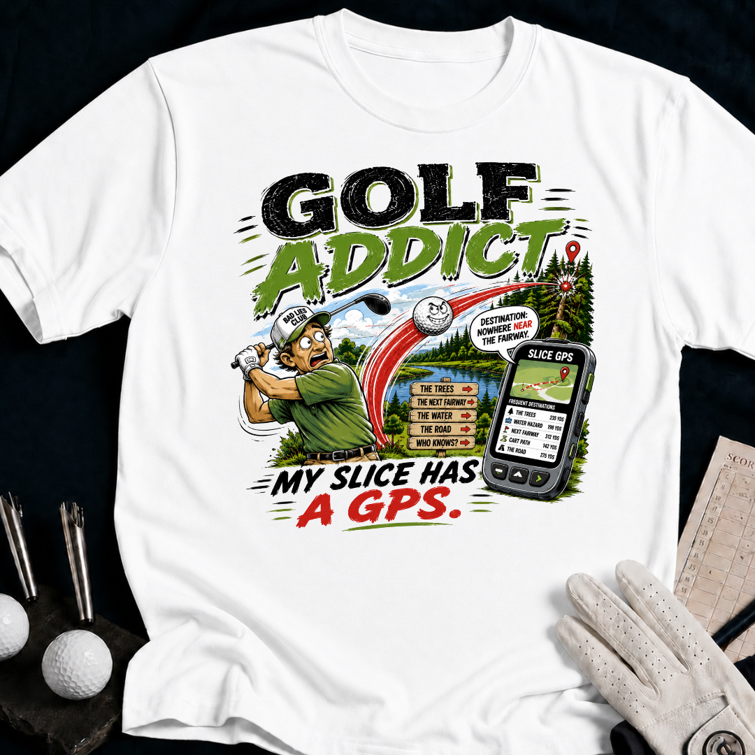 Golf Addict. My Slice Has A GPS. - white