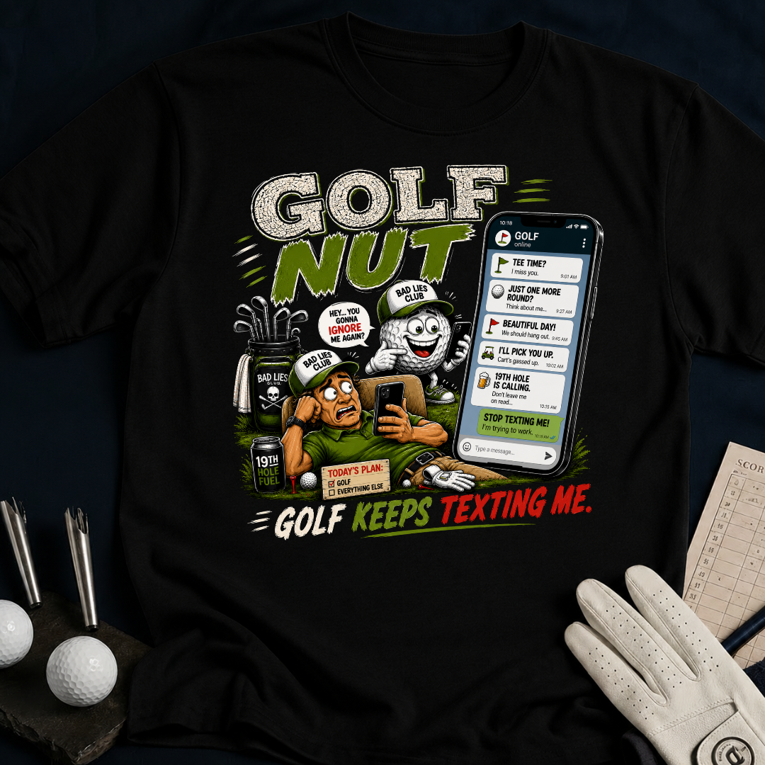 Golf Nut. Golf Keeps Texting Me. - black