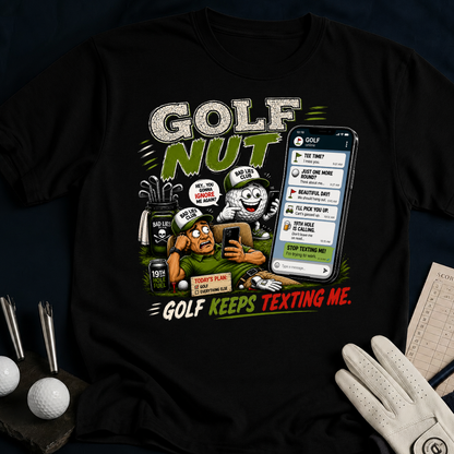 Golf Nut. Golf Keeps Texting Me. - black
