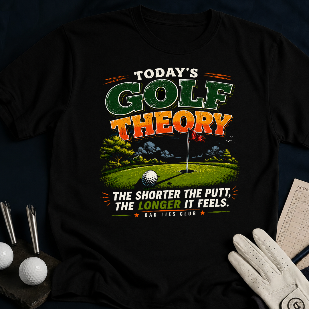 Todays Golf Theory. The Shorter The Putt The Longer It Feels. - black