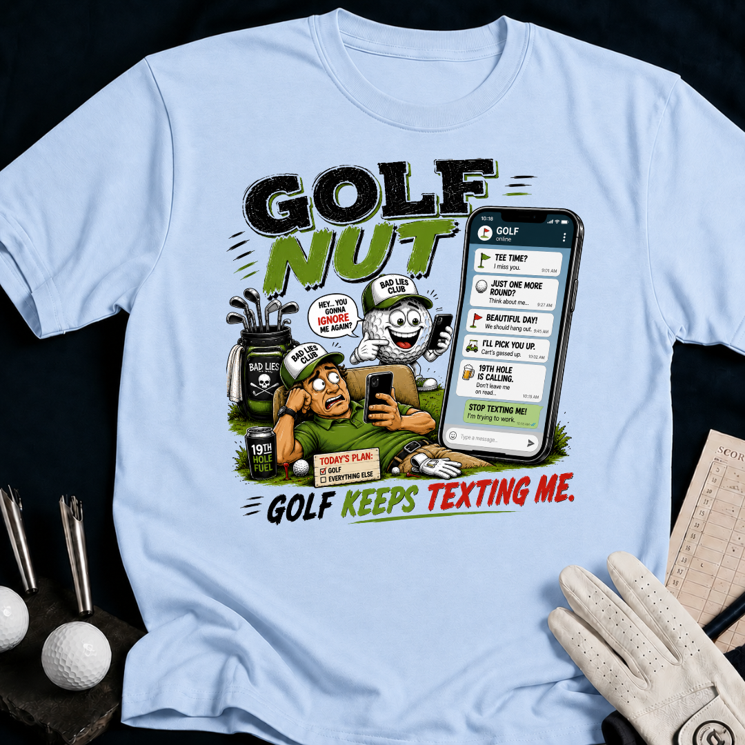 Golf Nut. Golf Keeps Texting Me. - light_blue