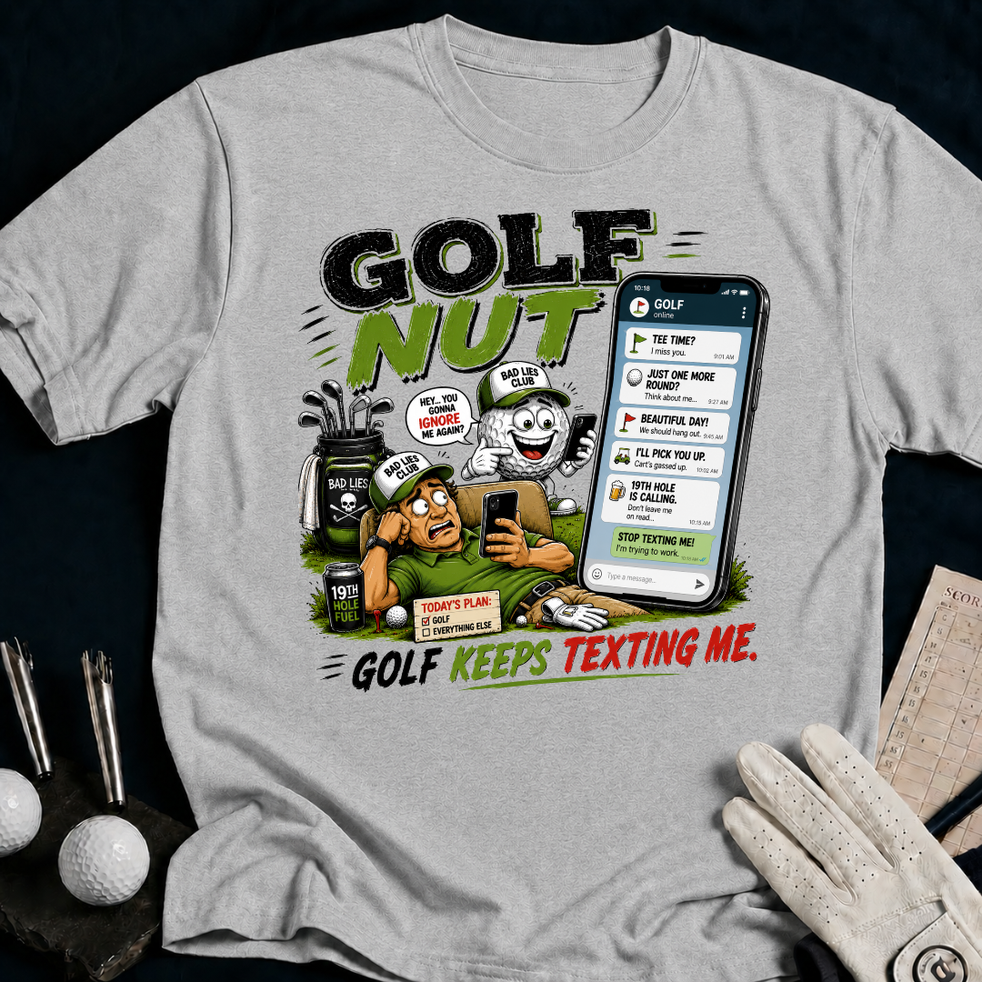 Golf Nut. Golf Keeps Texting Me. - sport_grey