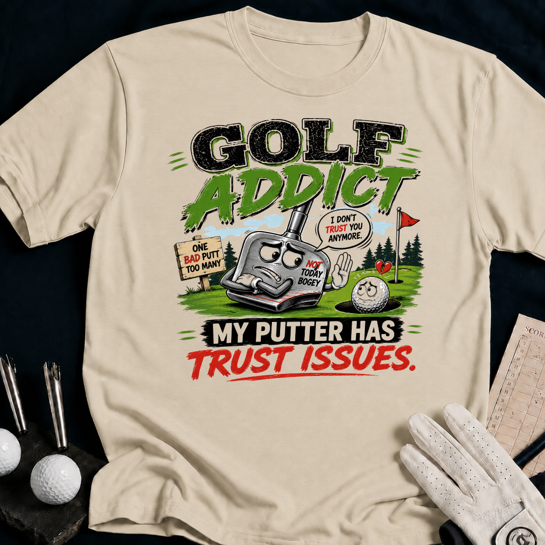 Golf Addict. My Putter Has Trust Issues. - sand