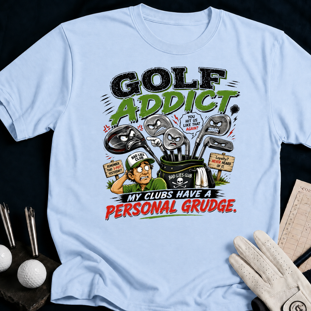 Golf Addict. My Clubs Have A Personal Grudge. - light_blue