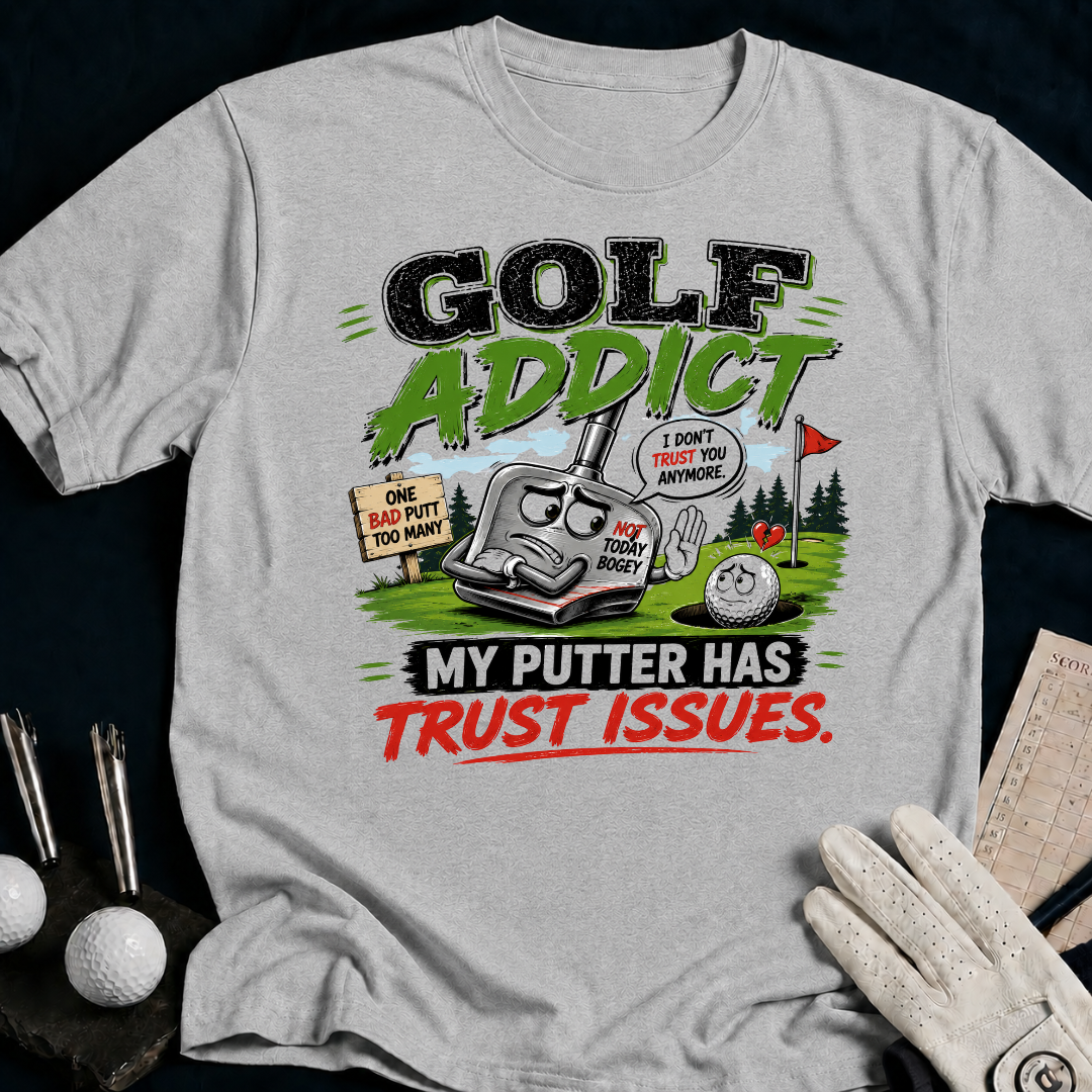 Golf Addict. My Putter Has Trust Issues. - sport_grey