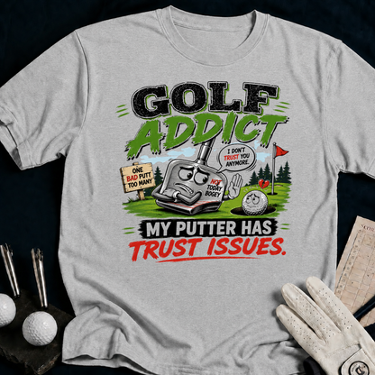 Golf Addict. My Putter Has Trust Issues. - sport_grey
