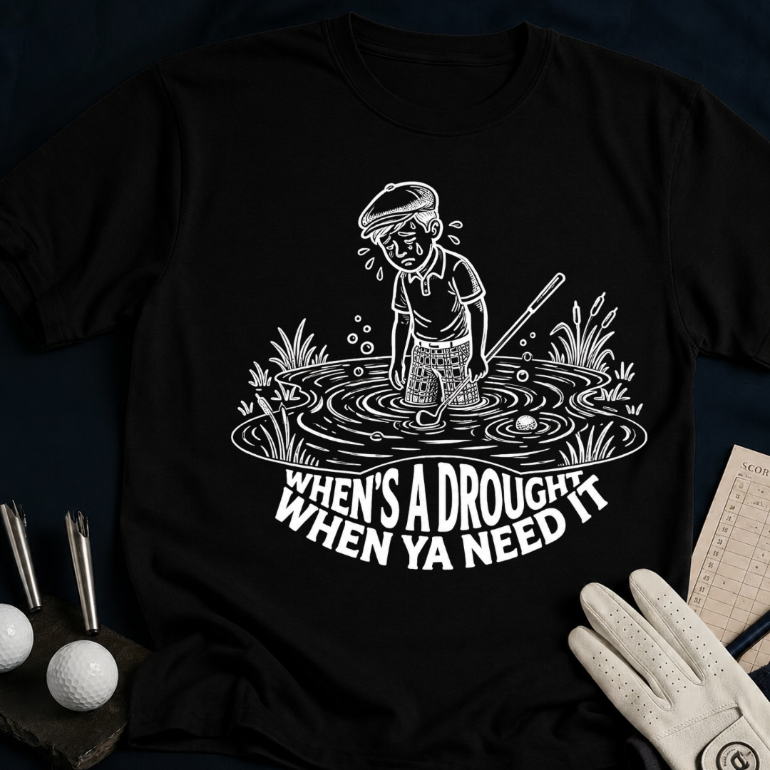 When's a Drought When Ya Need It – funny golf t-shirt in Black | Bad Lies Club