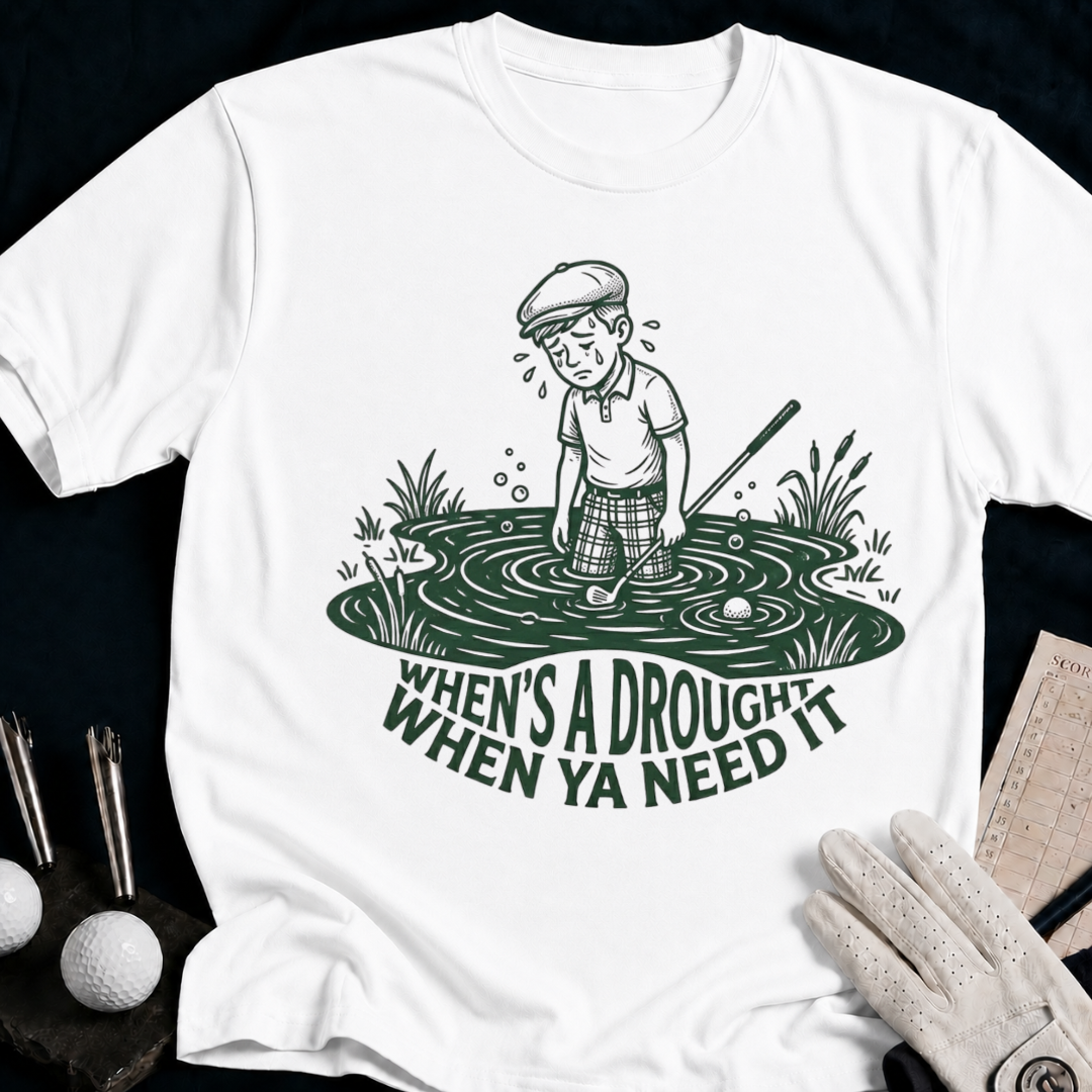 When's a Drought When Ya Need It – funny golf t-shirt in White | Bad Lies Club
