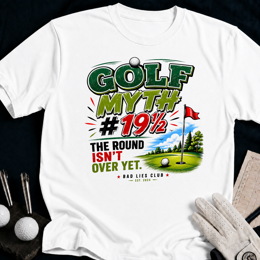 Golf Myth 19 and a Half The Round Isn't Over Yet - white