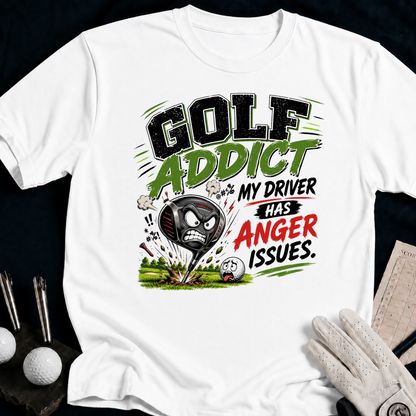 Golf Addicted. My Driver Has Anger Issues. - white
