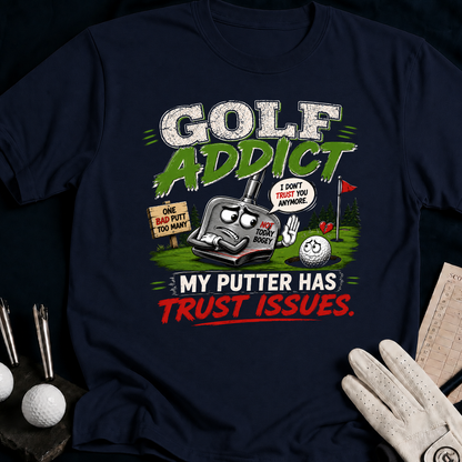 Golf Addict. My Putter Has Trust Issues. - navy