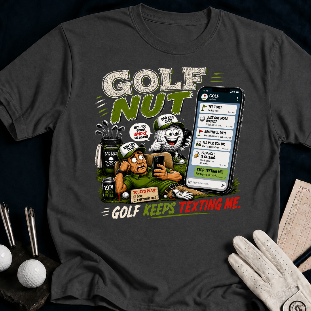 Golf Nut. Golf Keeps Texting Me. - charcoal
