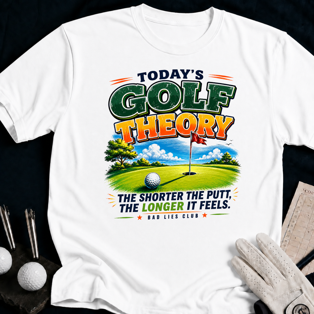 Todays Golf Theory. The Shorter The Putt The Longer It Feels. - white